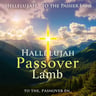 Hallelujah to the Passover Lamb