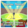 Thomas, Thomas, Always On The Loose