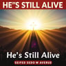 He’s Still Alive