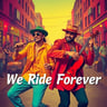We Ride Forever
