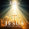 Jesus, Name Above All Names