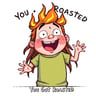 You Got Roasted