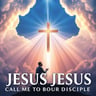 Jesus Jesus Call Me To Be Your Disciple