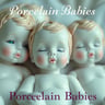 Porcelain Babies don't cry