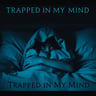 Trapped in My Mind