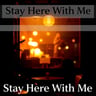 Stay Here With Me