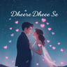 Dheere Dheere Se