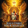 Jesus Christ Your Majesty