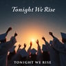 Tonight We Rise