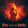 Rise With The Smoke