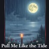 Pull Me Like the Tide