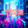 Quantum Is Coming