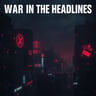 War In The Headlines