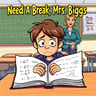 Need a Break, Mrs. Biggs
