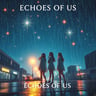 ECHOES OF US