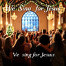 We Sing for Jesus