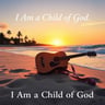 I Am a Child of God