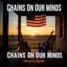 Chains On Our Minds
