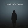I Let Go of a Dream