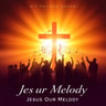 Jesus Our Melody