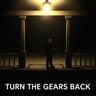 Turn the Gears Back