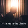 With Me in the Chains