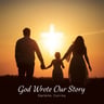 God Wrote Our Story