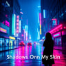 Shadows On My Skin
