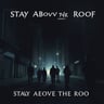 Stay Above The Roof