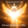 Overshadow Me