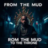 From The Mud To The Throne