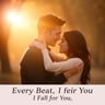 Every Beat, I Fall for You