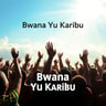 Bwana Yu Karibu
