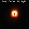 Baby You're My Light