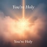 You're Holy
