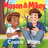 Mason & Mikey (Cousin Vibes)