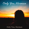 Only You, Herman