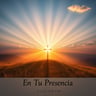 En Tu Presencia