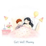 Get Well Mummy
