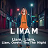 Liam, Liam, Ownin' The Night