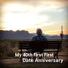My 40th First Date Anniversary
