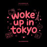 Woke Up in Tokyo