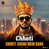Chhoti Soch Mein Raho