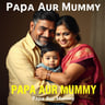 Papa Aur Mummy