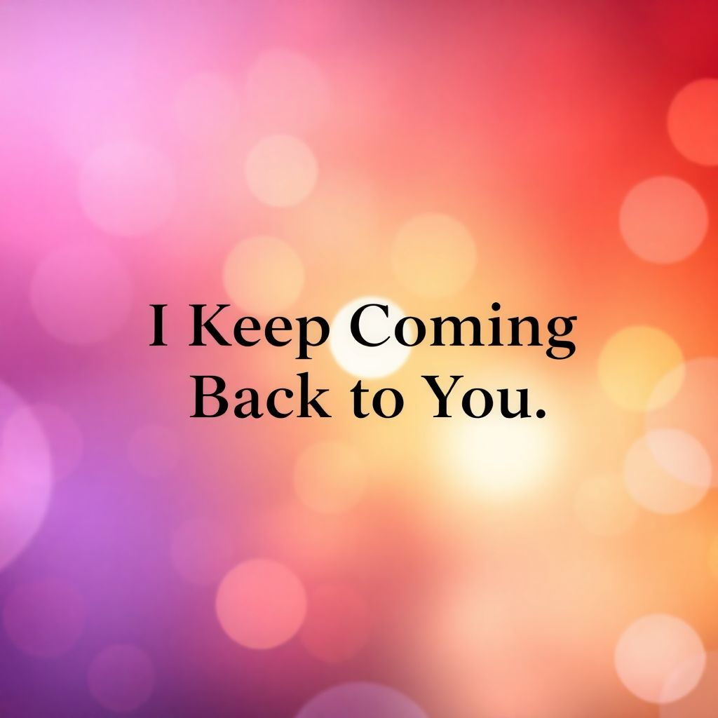 I Keep Coming Back to You